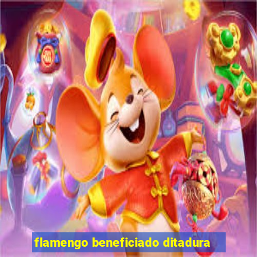 flamengo beneficiado ditadura